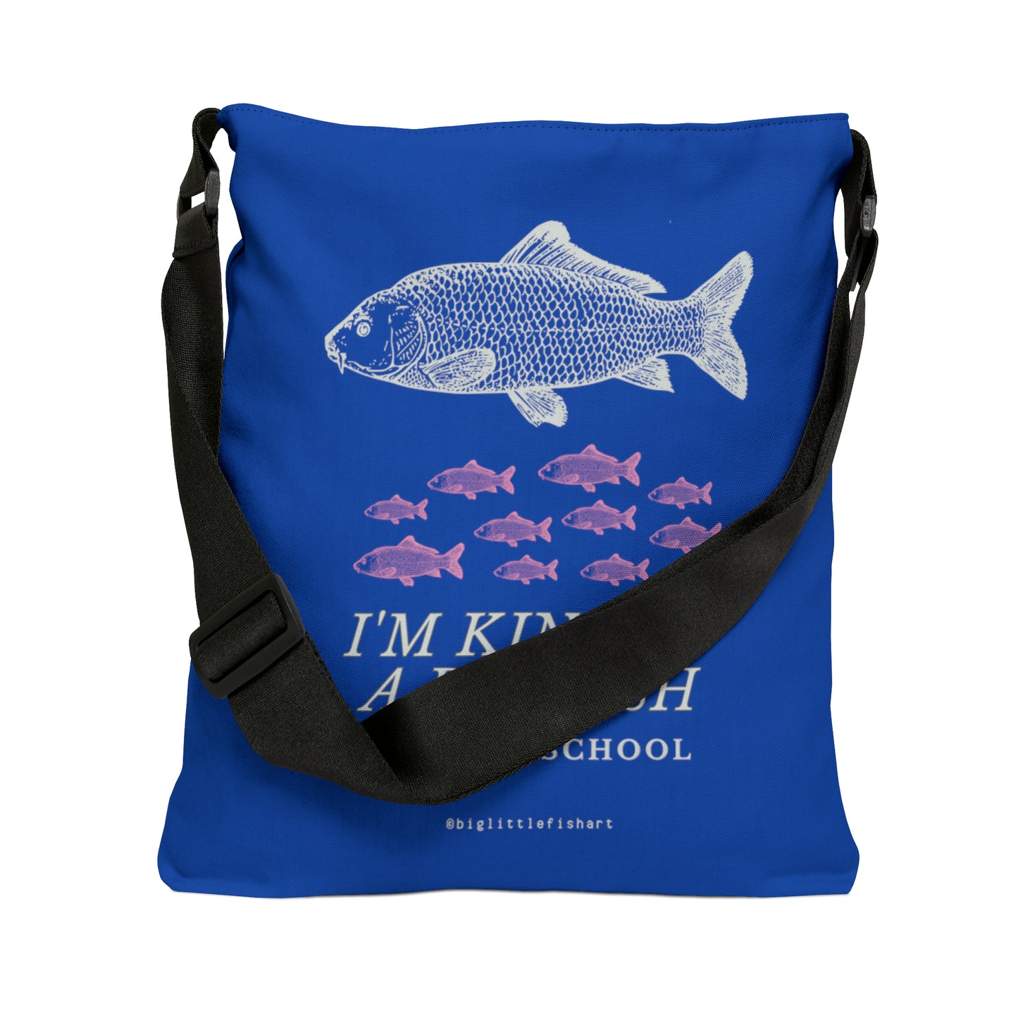 I'm Kind of a Big Fish Blue *Adjustable* Tote Bag